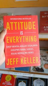 Attitude Is Everything: Sikap Mental Adalah Segalanya