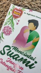 Mencintai Suami Jangan Setengah Hati: Panduan Istri Sholehah
