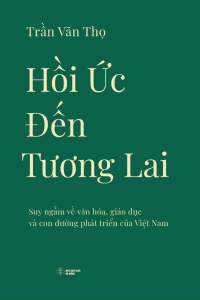 Hồi Ức Đến Tương Lai: Suy Ngẫm Về Văn Hóa Giáo Dục Và Con Đường Phát Triển Của Việt Nam