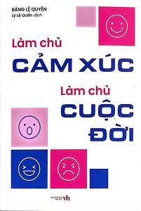 Làm Chủ Cảm Xúc Làm Chủ Cuộc Đời (Tác giả: Bàng Lệ Quyên)