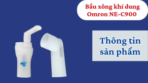 Phụ Kiện Bầu Xông và Ống Ngậm Cho Máy Khí Dung Omron NE-C900 – Thay Thế Chính Hãng Trong Suốt Dễ Quan Sát Lượng Thuốc An Toàn Tiện Lợi Dễ Dùng
