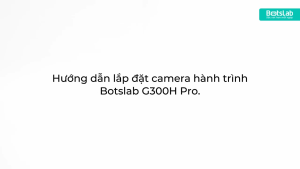 Camera hành trình cho ô tô Trước và Sau- BOTSLAB G300H PRO TẶNG THẺ NHỚ 32GB - Mvn Auto