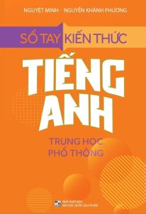 Sổ Tay Kiến Thức Tiếng Anh Trung Học Phổ Thông (Tái Bản 2023)