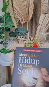 Buku Motivasi Hidup & Inspirasi Muslim: Memuliakan Hidup Di Masa Senja