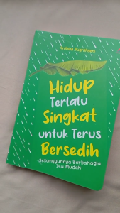 Buku Hidup Terlalu Singkat Untuk Terus Bersedih - Ardhina Nugrahaeni - Anak Hebat Indonesia