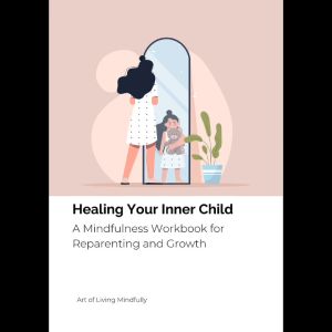 Healing Your Inner Child: Self-Development and Emotional Healing Tool Mindfulness Workbook Journal