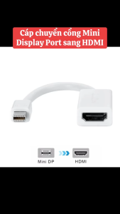 Cáp Mini Displayport To HDMI - Cáp dùng để nối laptop với tivi