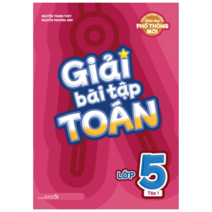 Giải Bài Tập Toán Lớp 5: Tập 1 (Theo Chương Trình Giáo Dục Phổ Thông Mới)