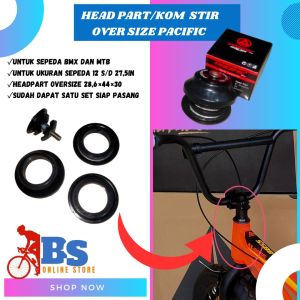 HEAD PART ATAU KOM STIR SEPEDA BMX/MTB OVER SIZE MEREK PACIFIC SP-D408 Comfork Kompork HeadSet Sepeda BMX dan MTB gunung 286x44x30...KOMSTIR SEPEDA BMX GUNUNG OVERSIZE MURAH BERKUALITAS