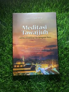 Meditasi Tasawuf Latihan Konsentrasi dan Keteguhan Batin (Buku Kuliah Subuh Pengersa Abah Anom 2012)