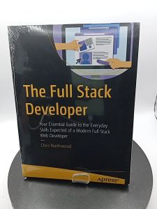 The Full Stack Developer: Your Essential Guide to the Everyday Skills Expected of a Modern Full Stack Web Developer