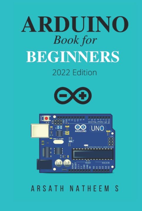 Arduino Book for Beginners: GETTING STARTED WITH ARDUINO AND BASIC PROGRAMMING WITH PROJECTS (New Edition 2022)