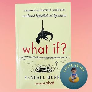 What If? Serious Scientific Answers to Absurd Hypothetical Questions By Randall Munroe