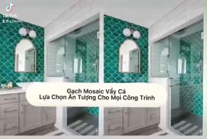 Gạch mosaic vảy cá mang tính thẩm mỹ cao tạo cảm giác thoải mái chống trơn trượt dễ thi công bền màu giá rẻ ốp lát nội ngoại thất nhà hàng khách sạn quán cafe khu resort