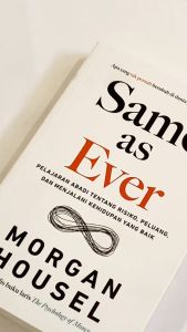 Buku Self Improvement / Same as Ever : Pelajaran Abadi tentang Risiko Peluang dan Menjalani Kehidupan yang Baik