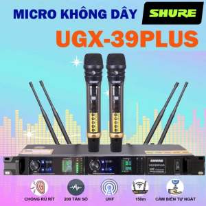Micro không dây Shure UGX39 PLUS năm 2024 - Nhập khẩu chuẩn loại 1 - Gia Khang Shop