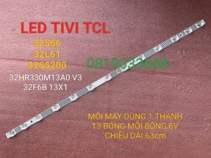 THANH LED TIVI TCL 32S66 32L61 32S5200 MỚI 100% MỖI MÁY DÙNG 1 THANH 13 BÓNG MỖI BÓNG 6V DÀI 63cm 32HR330M13A0 V3 32F6B 13X1