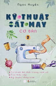 Sách - Kỹ Thuật Cắt May Cơ Bản: Tập 2 - Tự Thiết Kế Thời Trang Nam Nữ - Tạo Mẫu Rập - Kỹ Thuật Nhảy Size