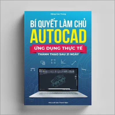 Bí Quyết Làm Chủ Autocad Ứng Dụng Thực Tế Thành Thạo Sau 21 Ngày