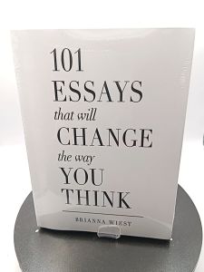 101 Essays That Will Change The Way You Think by Brianna Wiest