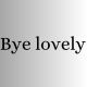 Bye Lovely