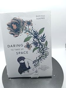 Daring To Take Up Space by Daniell Koepke