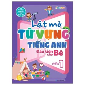 Lật Mở Từ Vựng Tiếng Anh Đầu Tiên Cho Bé: Cuốn 1