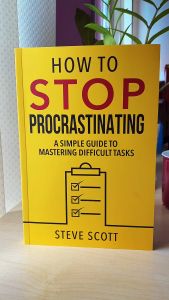 How to Stop Procrastinating: A Simple Guide to Mastering Difficult Tasks by Steve Scott