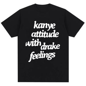 Sanrio | Kanye West T-Shirts Kanye Attitude with Drake Feelings Men Women Hip Hop Style T Shirt Oversized Cotton Fashion Tees Streetwear
