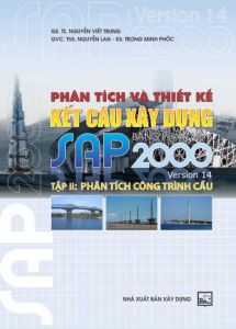 Phân Tích Và Thiết Kế Kết Cấu Xây Dựng Bằng Phần Mềm SAP 2000 Tập 2 : Phân Tích Công Trình Cầu