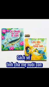 Bộ sách Lớn lên trong lòng mẹ và Cá chuối đắm đuối vì con - về tình cảm cha mẹ nuôi con - thiếu nhi Kim Đồng