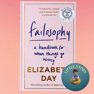 Failosophy: A Handbook For When Things Go Wrong By Elizabeth Day (Hard Cover)