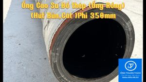 Ống Cao Su Bố Thép Phi 350MM - Ống Rồng Hút Bùn Cát - Hàng Nhập Khẩu