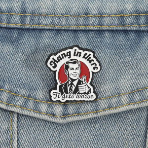 Hang In There It Gets Worse Enamel Pins Vintage Retro 80s Brooch Lapel Badges Punk Sarcasm Jewelry Gift for Friends