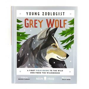 Neon Squid Young Zoologist Grey Wolf A First Field Guide to the Wild Dog from the Wilderness