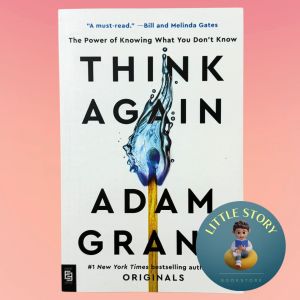 Think Again: The Power of Knowing What You Dont Know By Adam M. Grant