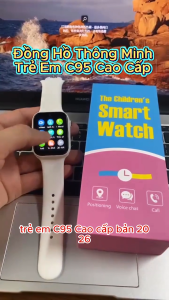 Đồng Hồ Định Vị Trẻ Em C95 Gọi Video 2 Chiều Lắp Sim Nghe Gọi Chống Thất Lạc Theo Dõi Bé 24/7