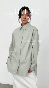 Taupe.brand - The Easy Cotton Shirt เสื้อเชิ้ต ที่มีการออกแบบทรง สี เนื้อผ้า ทุกรายละเอียดของเสื้อเชิ้ตที่เรียบง่าย แต่มีครบทุกดีเทล เพื่อให้คุณหยิบมาใส่ได้บ่อยๆ