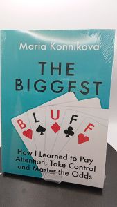 The Biggest Bluff: How I Learned to Pay Attention Master Myself and Win by Maria Konnikova