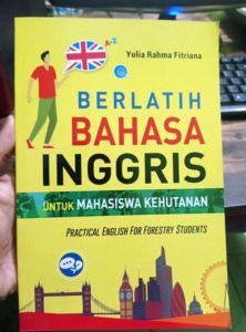 Berlatih Bahasa Inggris Untuk Mahasiswa Kehutanan : Practical English For Forestry Students Penulis : Yulia Rahma Fitriana