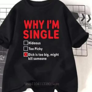 WHY IM SINGLE Print T-shirts Women Men Clothing Summer Casual Fashion Streetwear Oversize O-Neck Short Sleeve Tops T-shirts