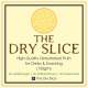 THE DRY SLICE