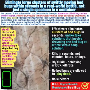 Bed Bug Killer (non-pesticide formulation Kill clusters of BBs in a real battle within seconds not 1 demo BB in a non-porous container.)