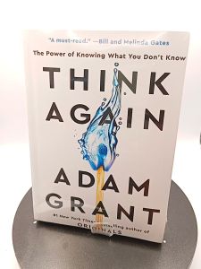 Think Again The Power of Knowing What You Dont Know By Adam Grant