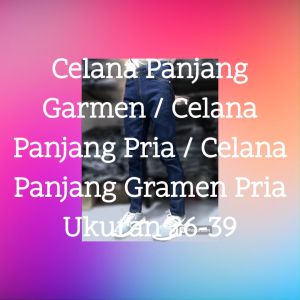 Celana Panjang Garmen Pria: Pilihan Terbaik untuk Aktivitas Sehari-hari