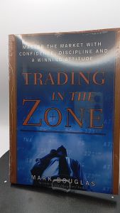 Trading in the Zone: Master the Market with Confidence Discipline and a Winning Attitude by Mark Douglas