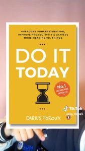 Do It Today: Overcome Procrastination Improve Productivity & Achieve More Meaningful Things by Darius Foroux