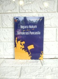 NEGARA HUKUM dan DEMOKRASI PANCASILA     Dr. H. Kuswanto S.H. M.H     SETARA PRESS ORIGINAL PREMIUM AJ-HKM-ADM FAKULTAS HUKUM TAHUN 2021