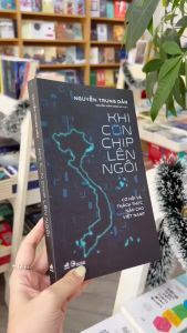 Sách - Khi con chip lên ngôi (Nguyễn Trung Dân) (Nhã Nam HCM)