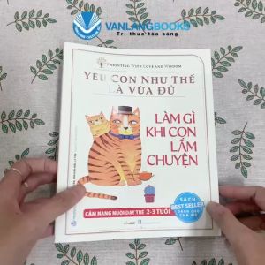 Sách - Làm Gì Khi Con Lắm Chuyện-Bộ Yêu Con Như Thế Là Vừa Đủ - Vanlangbooks